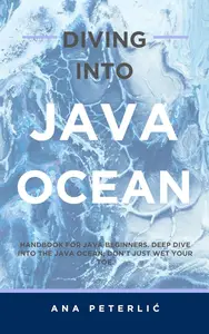 Diving Into Java Ocean: Handbook for Java beginners. Deep dive into the Java Ocean; don't just wet your toe.