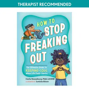 How to Stop Freaking Out: The Ultimate Guide to Keeping Cool When Life Feels Chaotic