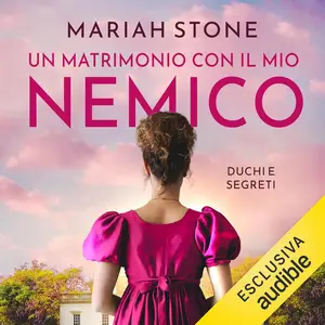 «Un matrimonio con il mio nemico: Duchi e segreti, Vol. 1» by Mariah Stone