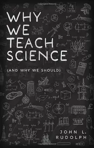 Why We Teach Science: (and Why We Should)