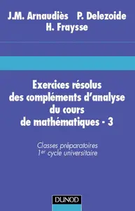 Jean-Marie Arnaudiès, "Exercices résolus du cours de mathématiques, tome 3: Compléments d'analyse"