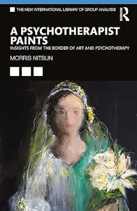 A Psychotherapist Paints: Insights from the Border of Art and Psychotherapy (Repost)