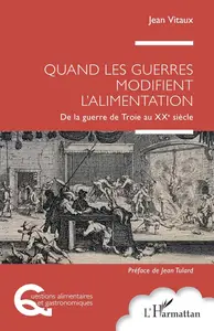 Jean Vitaux, "Quand les guerres modifient l'alimentation : De la guerre de Troie au XXe siècle"