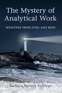 The Mystery of Analytical Work: Weavings from Jung and Bion