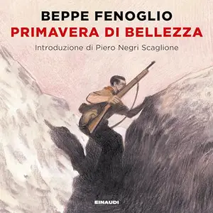 «Primavera di bellezza» by Beppe Fenoglio, Piero Negri Scaglione, Oreste Del Buono