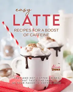 Easy Latte Recipes For A Boost of Caffeine