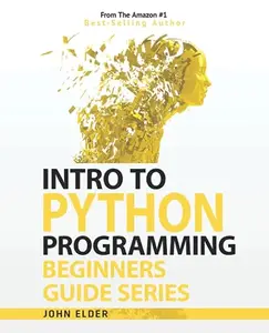 Intro To Python Programming: Beginners Guide Series