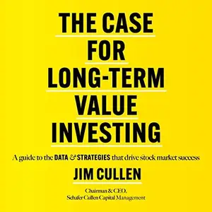 The Case for Long-Term Value Investing: A Guide to the Data and Strategies That Drive Stock Market Success [Audiobook]