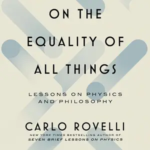 On the Equality of All Things: Lessons on Physics and Philosophy [Audiobook]