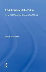 A Brief History Of The Future: The United States In A Changing World Order