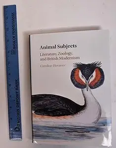 Animal Subjects: Volume 1: Literature, Zoology, and British Modernism