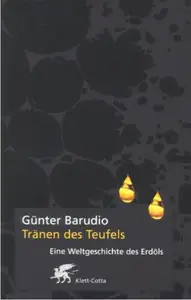 Tränen des Teufels. Die Weltgeschichte des Erdöl.