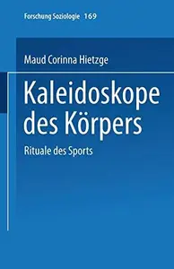 Kaleidoskope des Körpers: Rituale des Sports