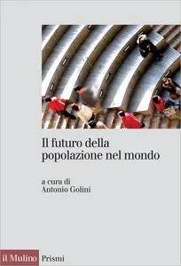 Il futuro della popolazione nel mondo - Antonio Golini