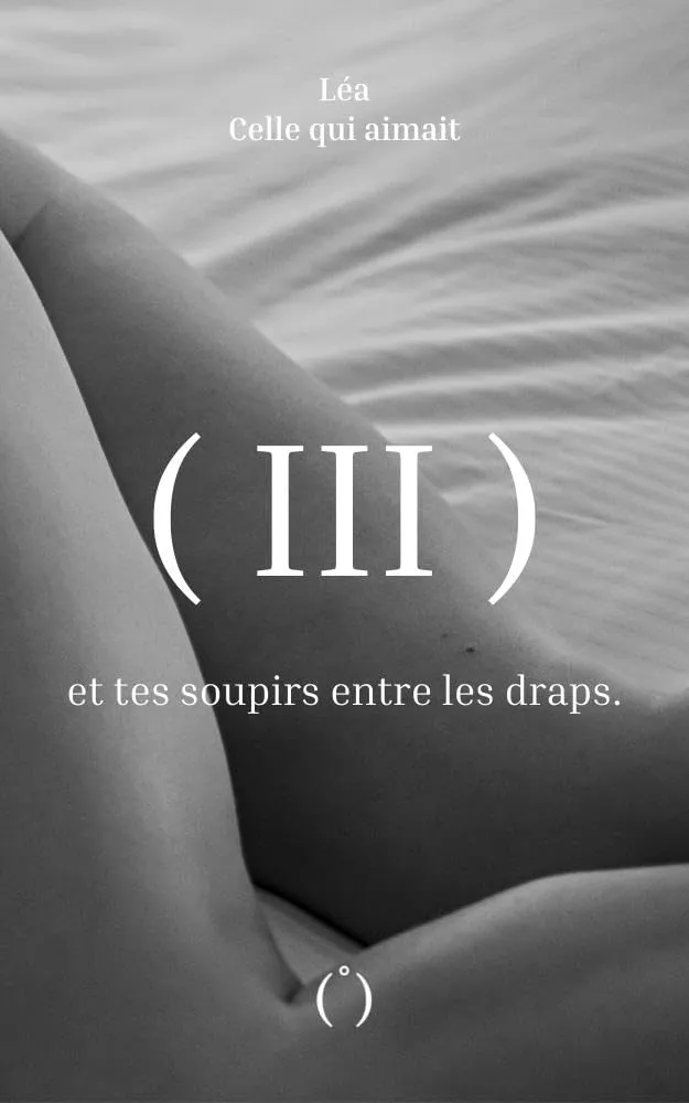 et tes soupirs entre les draps.: Tome III (Trilogie érotique t. 3) (French Edition)