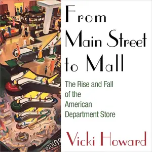 From Main Street to Mall: The Rise and Fall of the American Department Store [Audiobook]