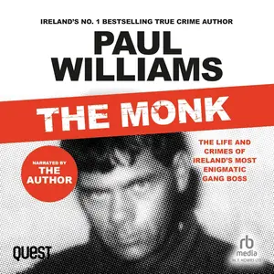 The Monk: The Life and Crimes of Ireland's Most Enigmatic Gang Boss
