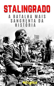 Batalha de Stalingrado: A Batalha Mais Sangrenta da História (Portuguese Edition)