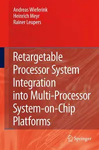 Retargetable Processor System Integration into Multi-Processor System-on-Chip Platforms