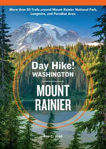 Day Hike Washington: Mount Rainier: More than 50 Trails around Mount Rainier National Park, Longmire, and Paradise Area, 5th Ed