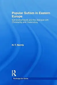 Popular Sufism in Eastern Europe: Sufi Brotherhoods and the Dialogue with Christianity and 'Heterodoxy'