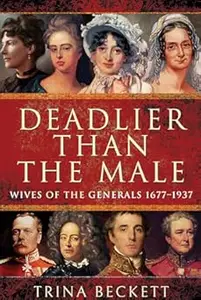 Deadlier than the Male: Wives of the Generals 1677–1937
