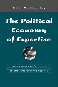 The Political Economy of Expertise : Information and Efficiency in American National Politics