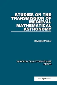 Studies on the Transmission of Medieval Mathematical Astronomy