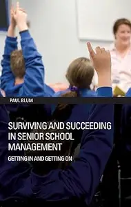 Surviving and Succeeding in Senior School Management: Getting In and Getting On