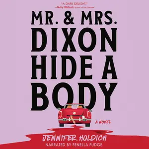 Mr. and Mrs. Dixon Hide a Body: A Novel