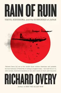 Rain of Ruin: Tokyo, Hiroshima, and the Surrender of Japan