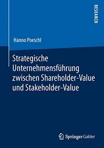 Strategische Unternehmensführung zwischen Shareholder-Value und Stakeholder-Value