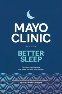 Mayo Clinic Guide to Better Sleep: Find relief from insomnia, sleep apnea and other sleep disorders