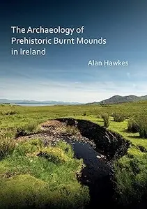 The Archaeology of Prehistoric Burnt Mounds in Ireland