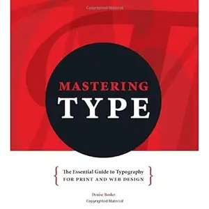Mastering Type: The Essential Guide to Typography for Print and Web Design