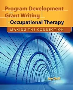 Program Development and Grant Writing in Occupational Therapy: Making the Connection: Making the Connection