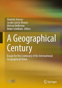 A Geographical Century: Essays for the Centenary of the International Geographical Union