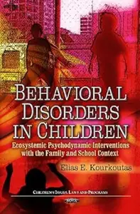 Behavioral Disorders In Children: Ecosystemic Psychodynamic Interventions with the Family and School Context