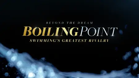 Beyond The Dream: Boiling Point Swimming's Greatest Rivalry (2024)