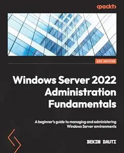 Windows Server 2022 Administration Fundamentals - Third Edition (Repost)