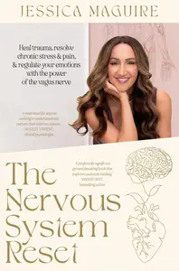 The Nervous System Reset: Heal trauma, resolve chronic stress and pain, and regulate your emotions with the power