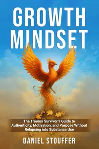 Growth Mindset: The Trauma Survivor’s Guide to Authenticity, Motivation, and Purpose