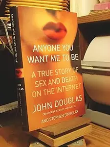 Anyone You Want Me to Be: A True Story of Sex and Death on the Internet