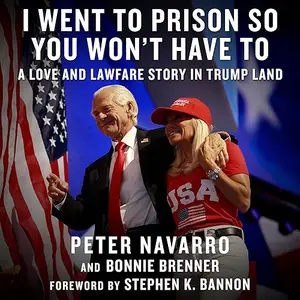 I Went to Prison So You Won't Have To: A Love and Lawfare Story in Trump Land [Audiobook]
