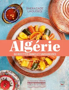 Algérie: 60 recettes saines et savoureuses - Sherazade Laoudedj