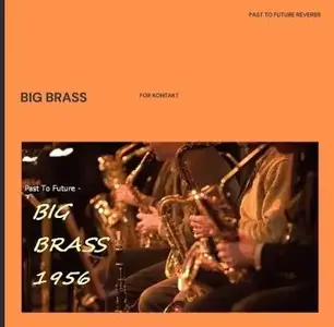 PastToFutureReverbs Big Brass For Kontakt! KONTAKT