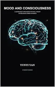 Mood and Consciousness: A Unified Self-Organizing Physical Theory of Biological Brain Dynamics