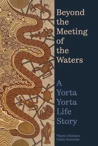 Beyond the Meeting of the Waters: A Yorta Yorta Life Story