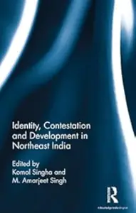 Identity, Contestation and Development in Northeast India