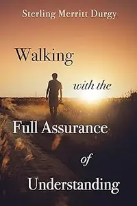 Walking with the Full Assurance of Understanding
